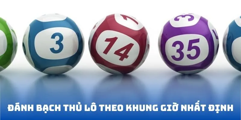 Đánh bạch thủ lô theo khung giờ nhất định