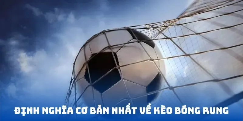 Định nghĩa cơ bản nhất về kèo bóng rung