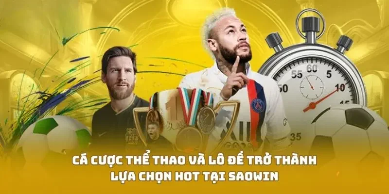 Cá cược thể thao và lô đề trở thành lựa chọn hot tại SAOWIN