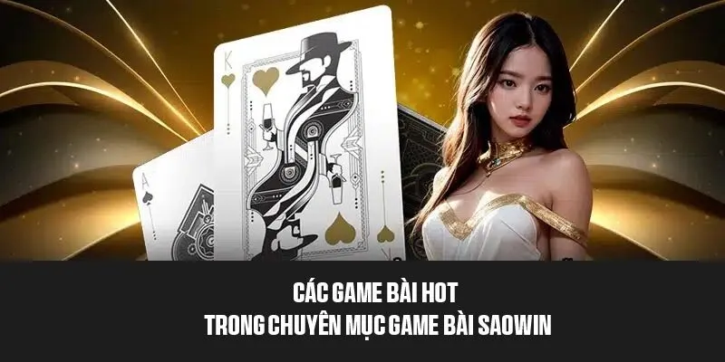 Các game bài hot trong chuyên mục game bài SAOWIN
