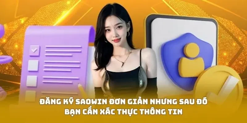 Đăng ký SAOWIN đơn giản nhưng sau đó bạn cần xác thực thông tin
