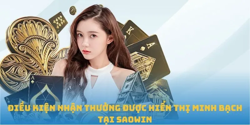 Điều kiện nhận thưởng được hiển thị minh bạch tại SAOWIN