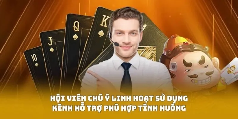 Hội viên chú ý linh hoạt sử dụng kênh hỗ trợ phù hợp tình huống