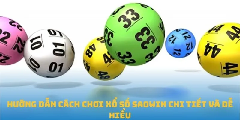 Hướng dẫn cách chơi xổ số SAOWIN chi tiết và dễ hiểu