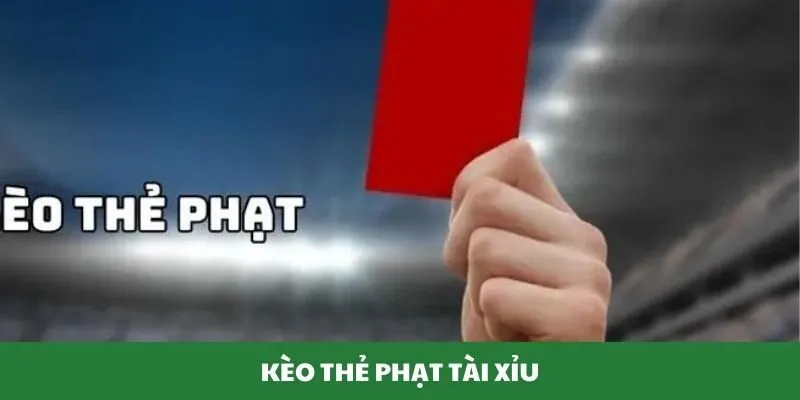 Kèo thẻ phạt Tài Xỉu cực kỳ hấp dẫn