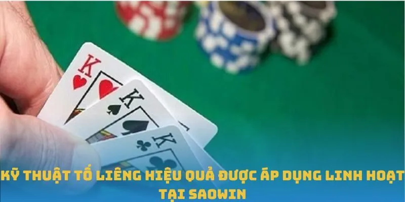 Kỹ thuật tố Liêng hiệu quả được áp dụng linh hoạt tại SAOWIN