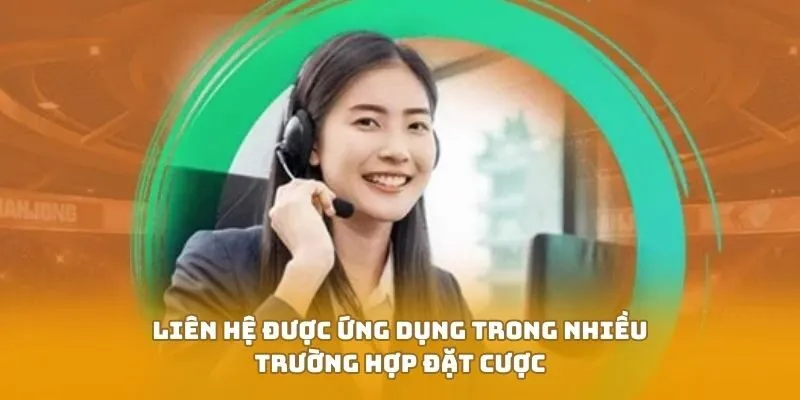 Liên hệ được ứng dụng trong nhiều trường hợp đặt cược