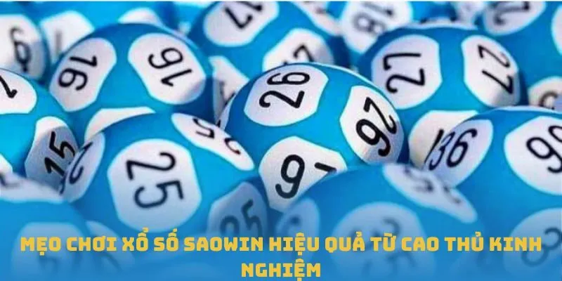 Mẹo chơi xổ số SAOWIN hiệu quả từ cao thủ kinh nghiệm