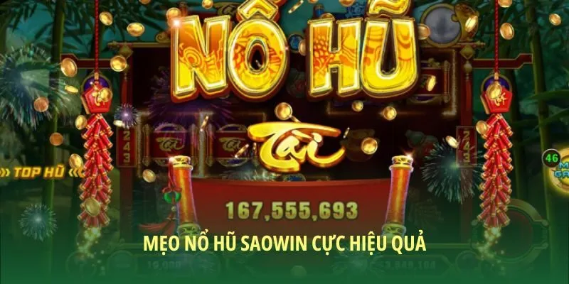 Mẹo nổ hũ SAOWIN cực hiệu quả đã thử nghiệm