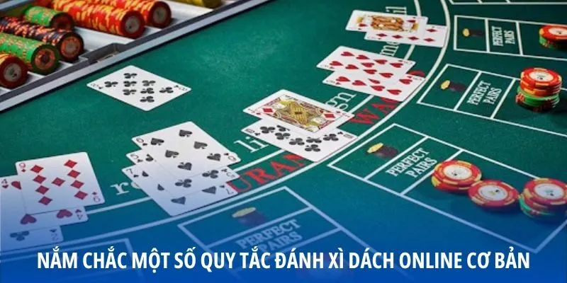 Nắm chắc một số quy tắc đánh xì dách online cơ bản