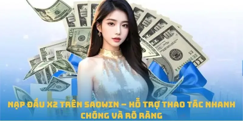 Nạp đầu x2 trên SAOWIN – hỗ trợ thao tác nhanh chóng và rõ ràng