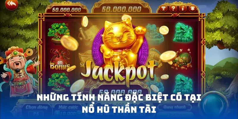 Những tính năng đặc biệt có tại nổ hũ thần tài