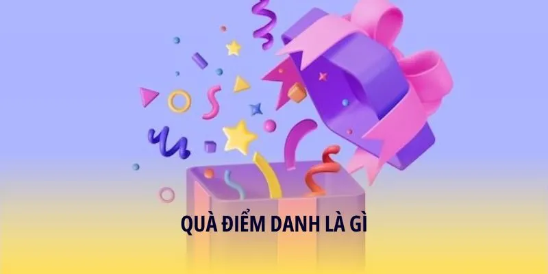Quà điểm danh là gì