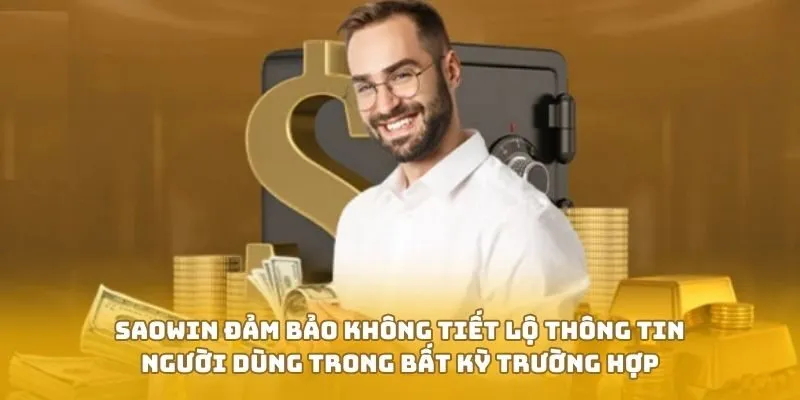 SAOWIN đảm bảo không tiết lộ thông tin người dùng trong bất kỳ trường hợp