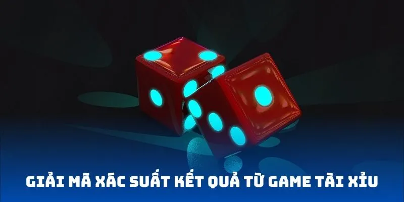 Giải mã xác suất kết quả từ game tài xỉu