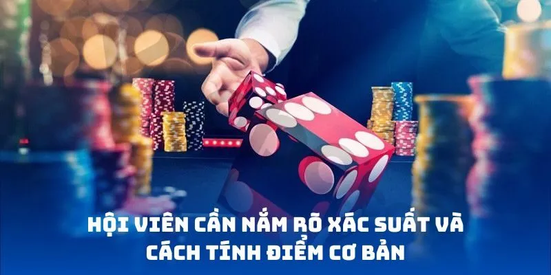 Hội viên cần nắm rõ xác suất và cách tính điểm cơ bản
