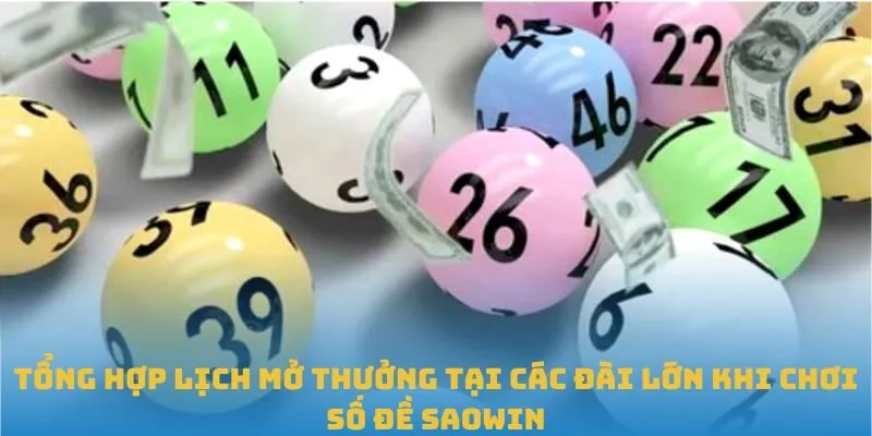 Tổng hợp lịch mở thưởng tại các đài lớn khi chơi số đề SAOWIN