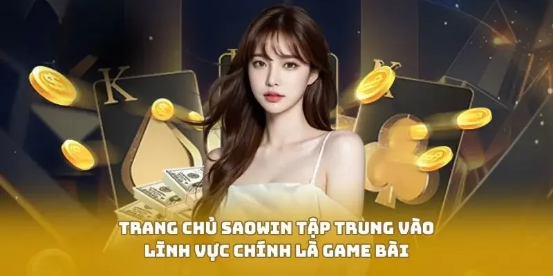 Trang chủ SAOWIN tập trung vào lĩnh vực chính là game bài